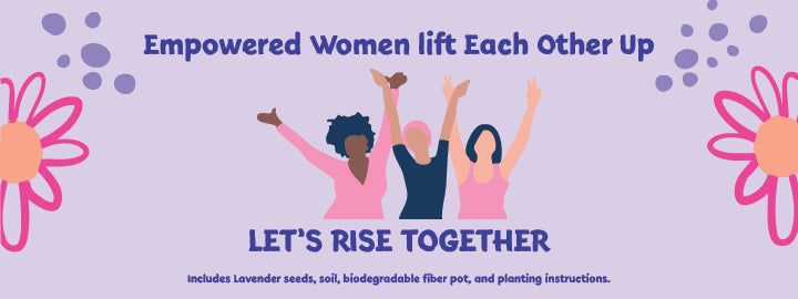 Empowered Women Lift Each Other Up - Let's Rise Together Grocan Seed Kit