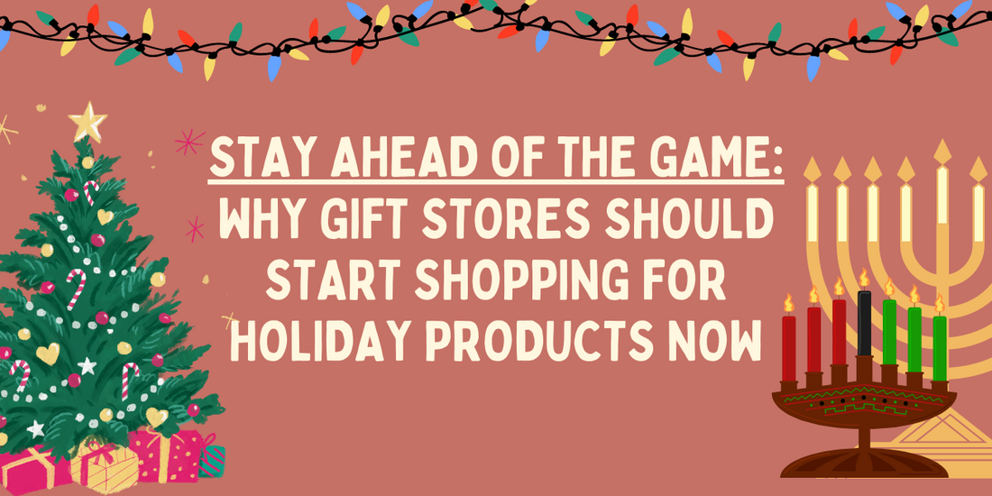 Stay Ahead of the Game: Why Gift Stores Should Start Shopping for Holiday Products Now